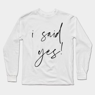 i said yes Long Sleeve T-Shirt